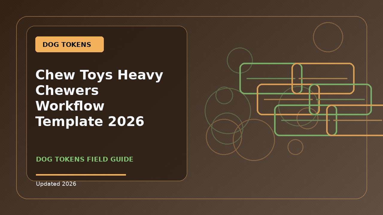 Chew Toys Heavy Chewers Workflow Template: Practical 2026 Guide